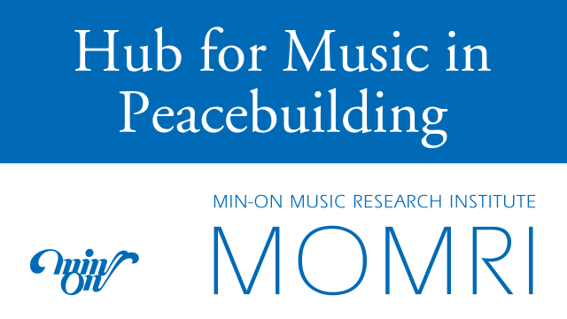 Hub for Music in Peacebuilding MIN-ON MUSIC RESEARCH INSTITUTE MOMRI